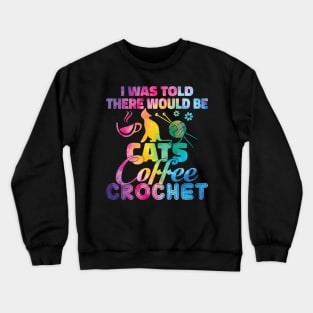 Cats Coffee And Crochet Crewneck Sweatshirt